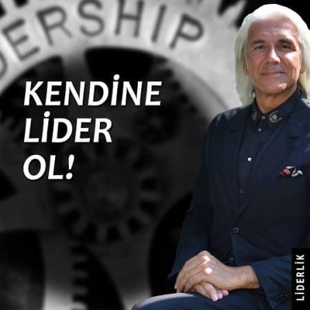 Bütünsel Liderlik ve Kendine Lider Olabilmek