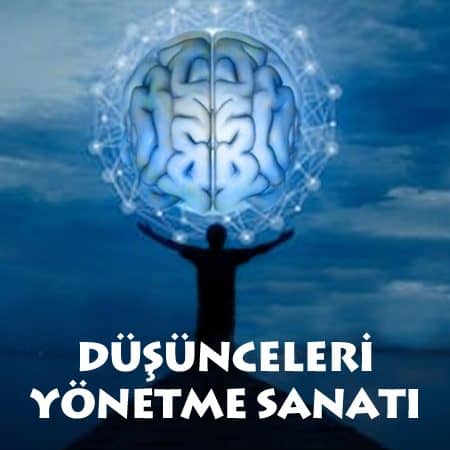 DÜŞÜNCELERİ YÖNETME SANATI